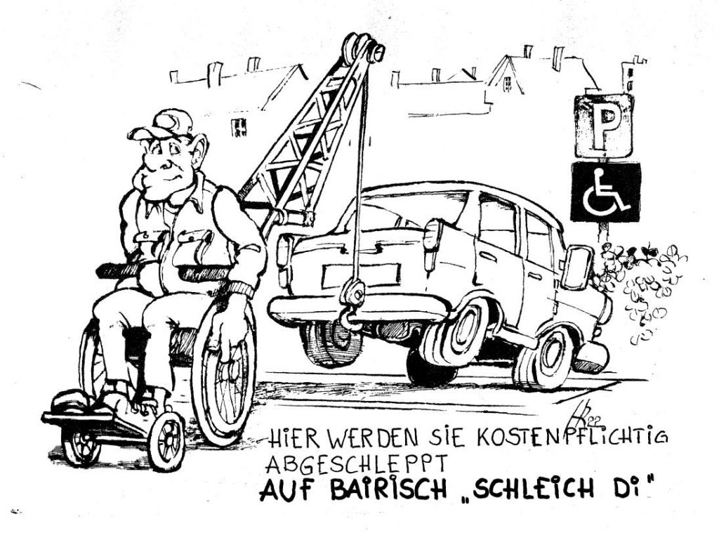 Mann im Rollstuhl schleppt ein falsch parkendes Auto ab.
Text: Hier werden Sie kostenpflichtig abgeschleppt. Auf Bairisch "Schleich Di"